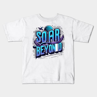 SOAR BEYOND - TYPOGRAPHY INSPIRATIONAL QUOTES Kids T-Shirt